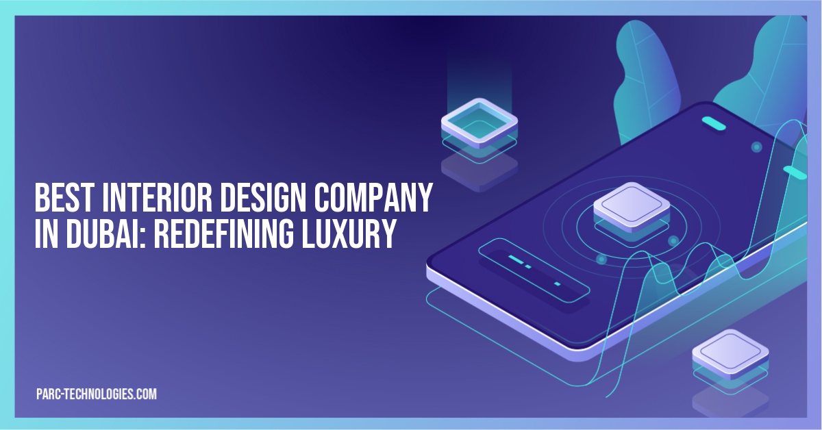 Best Interior Design Company in Dubai: Redefining Luxury