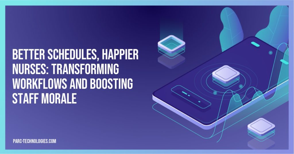 Better Schedules, Happier Nurses: Transforming Workflows and Boosting Staff Morale