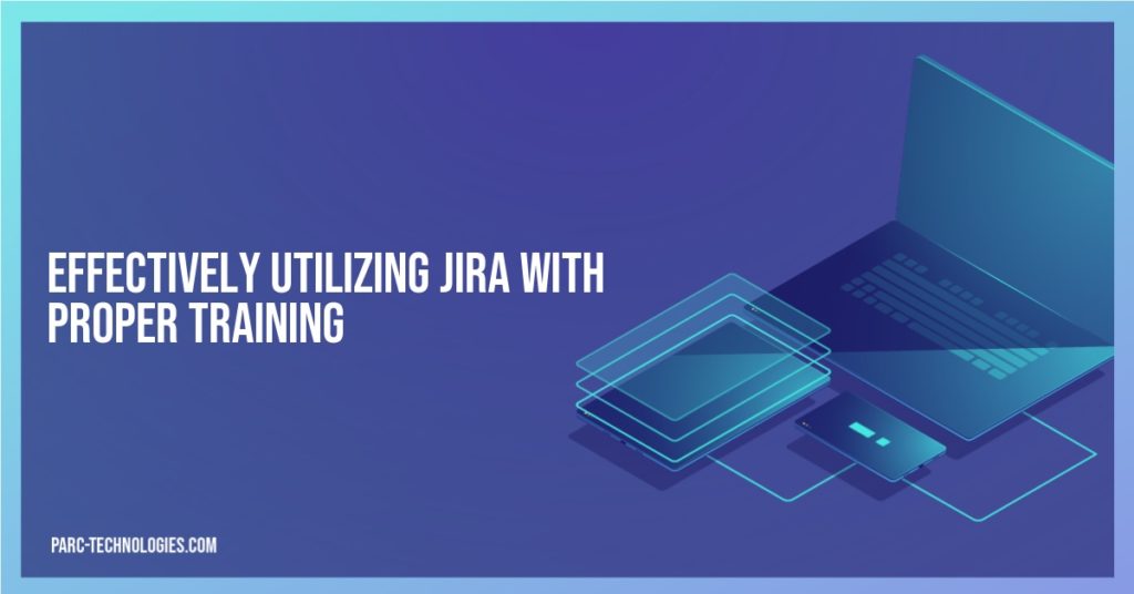 Effectively Utilizing Jira with Proper Training