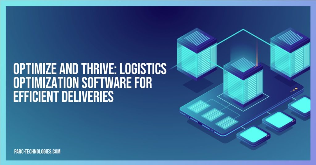 Optimize and Thrive: Logistics Optimization Software for Efficient Deliveries