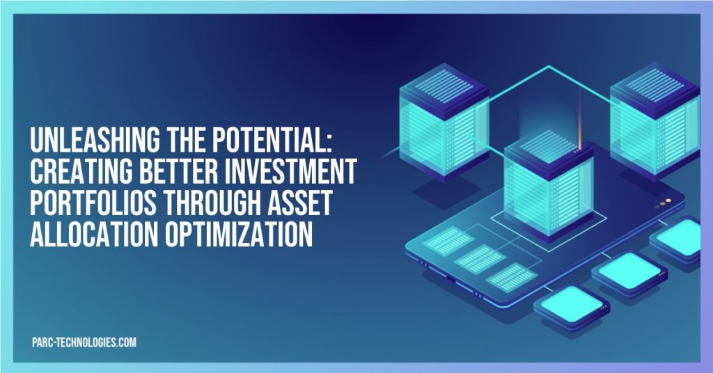 Unleashing the Potential: Creating Better Investment Portfolios through Asset Allocation Optimization