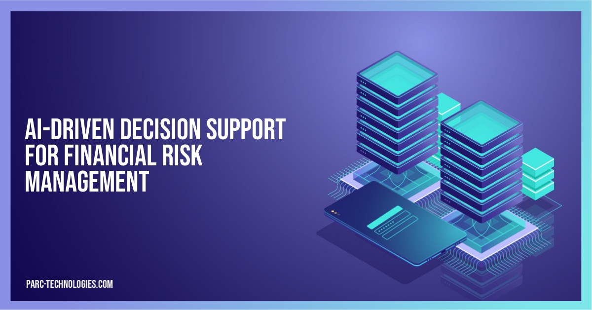 AI-Driven Decision Support for Financial Risk Management