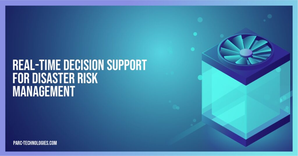 Real-Time Decision Support for Disaster Risk Management