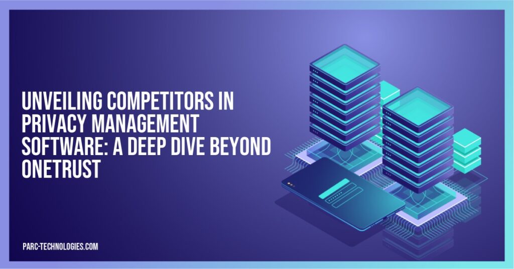 Unveiling Competitors in Privacy Management Software: A Deep Dive Beyond OneTrust