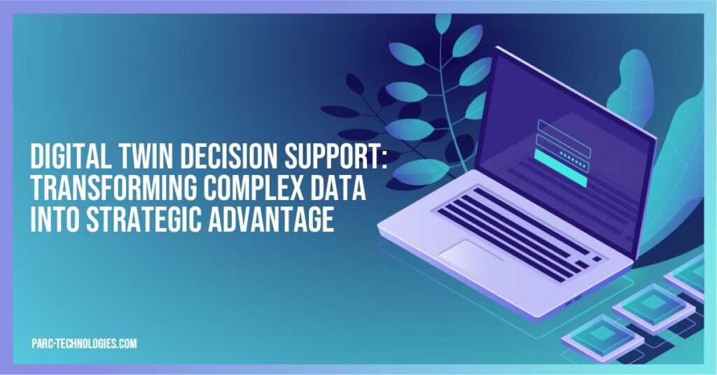 Digital Twin Decision Support: Transforming Complex Data into Strategic Advantage