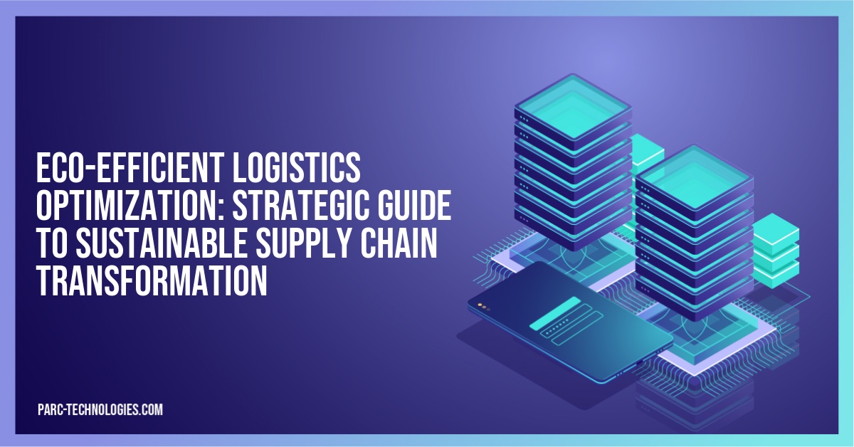 Eco-Efficient Logistics Optimization: Strategic Guide to Sustainable Supply Chain Transformation
