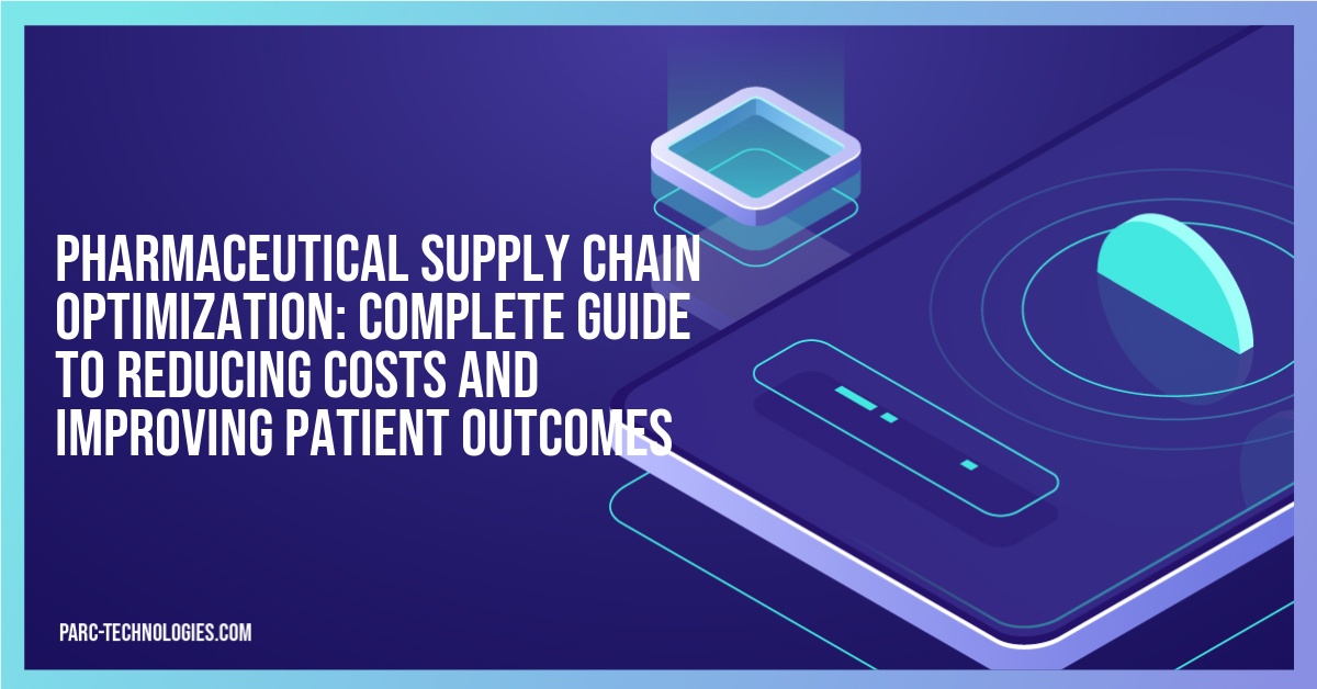 Pharmaceutical Supply Chain Optimization: Complete Guide to Reducing Costs and Improving Patient Outcomes