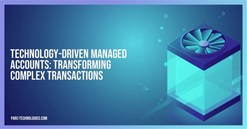 Technology-Driven Managed Accounts: Transforming Complex Transactions