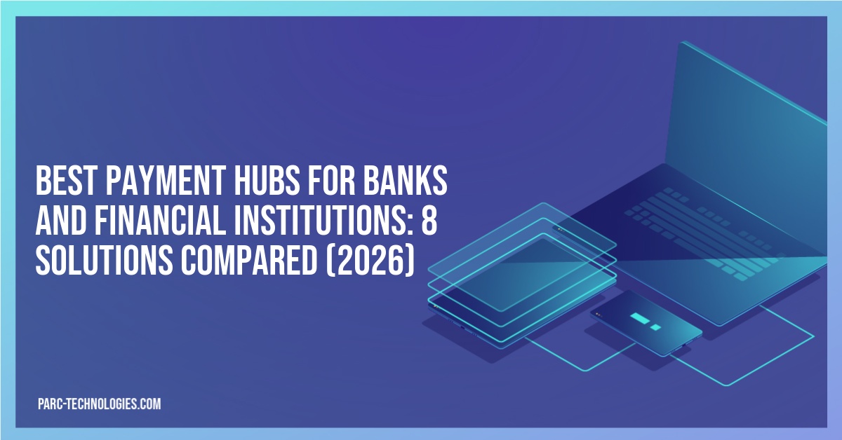 Best Payment Hubs for Banks and Financial Institutions: 8 Solutions Compared (2026)