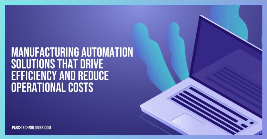 Manufacturing Automation Solutions That Drive Efficiency and Reduce Operational Costs