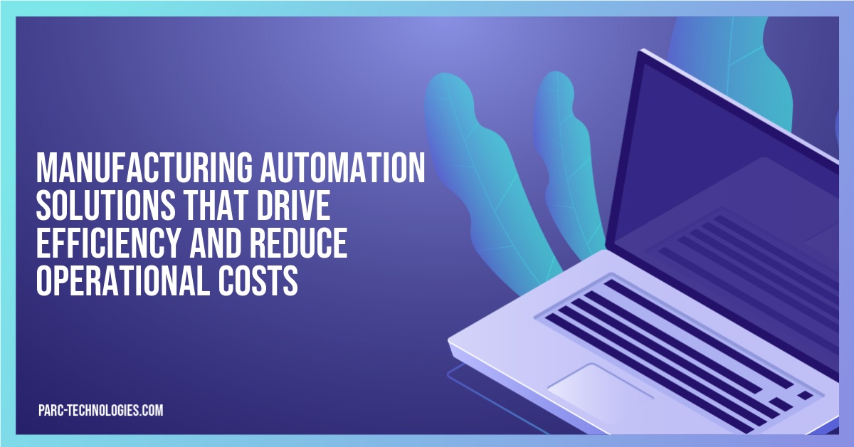 Manufacturing Automation Solutions That Drive Efficiency and Reduce Operational Costs